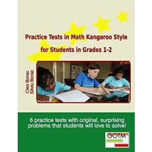 Practice Tests in Math Kangaroo Style for Students in Grades 1-2, Paperback - Cleo Borac imagine