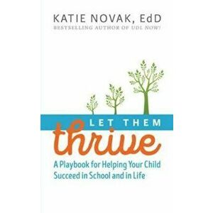 Let Them Thrive: A Playbook for Helping Your Child Succeed in School and in Life, Paperback - Katie Novak imagine