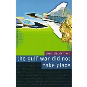 The Gulf War Did Not Take Place, Paperback - Jean Baudrillard imagine