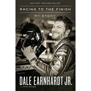 Racing to the Finish: My Story, Hardcover - Dale Earnhardt Jr imagine