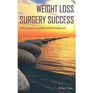 Weight Loss Surgery Success: Dr. V's A-Z Steps for Losing Weight and Gaining Enlightenment, Paperback - Dr Duc C. Vuong imagine
