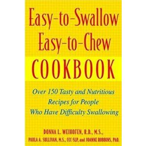 Easy-To-Swallow, Easy-To-Chew Cookbook: Over 150 Tasty and Nutritious Recipes for People Who Have Difficulty Swallowing, Paperback - Donna L. Weihofen imagine