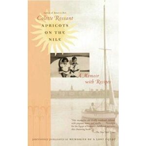 Apricots on the Nile: A Memoir with Recipes, Paperback - Colette Rossant imagine