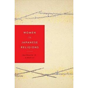 Women in Japanese Religions, Paperback - Barbara R. Ambros imagine