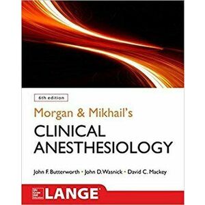 Morgan and Mikhail's Clinical Anesthesiology, 6th Edition, Paperback (6th Ed.) - John F. Butterworth imagine