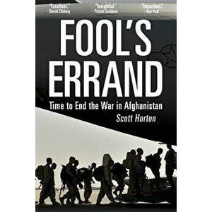 Fool's Errand: Time to End the War in Afghanistan, Paperback - Scott Horton imagine