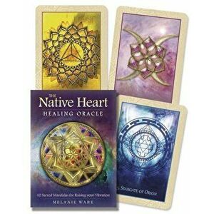 Native Heart Healing Oracle: 42 Sacred Mandalas for Raising Your Vibration - Melanie Ware imagine