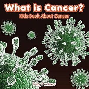 What Is Cancer' Kids Book about Cancer, Paperback - Baby Professor imagine