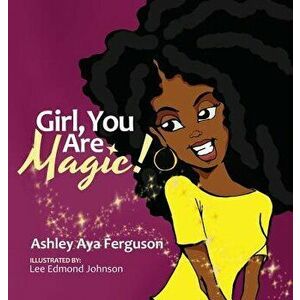 Girl, You Are Magic!, Hardcover - Ashley Aya Ferguson imagine