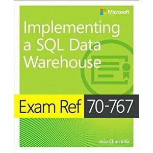 Exam Ref 70-767 Implementing a SQL Data Warehouse, Paperback - Jose Chinchilla imagine