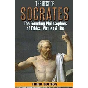 Socrates: The Best of Socrates: The Founding Philosophies of Ethics, Virtues & Life, Paperback - William Hackett imagine