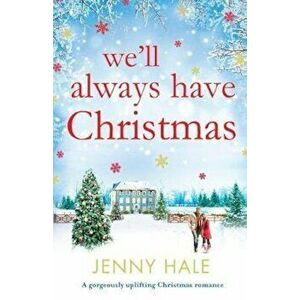 We'll Always Have Christmas: A Gorgeously Uplifting Christmas Romance, Paperback - Jenny Hale imagine