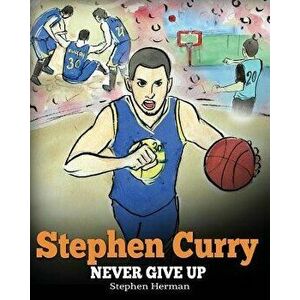 Stephen Curry: Never Give Up. a Boy Who Became a Star. Inspiring Children Book about One of the Best Basketball Players in History., Paperback - Steph imagine