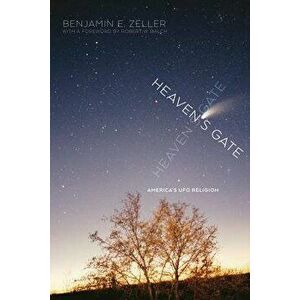 Heaven's Gate: America's UFO Religion, Paperback - Benjamin E. Zeller imagine
