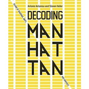 Decoding Manhattan. Island of Diagrams, Maps, and Graphics, Hardback - Steven Heller imagine