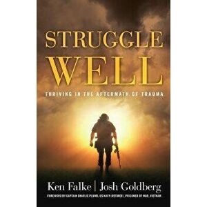 Struggle Well: Thriving in the Aftermath of Trauma, Paperback - Ken Falke imagine
