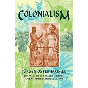 Colonialism, Paperback (2nd Ed.) - Jurgen Osterhammel imagine