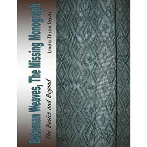 Bateman Weaves, the Missing Monograph: The Basics and Beyond, Paperback - Linda Tilson Davis imagine