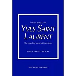 Little Book of Yves Saint Laurent, Hardback - Emma Baxter-Wright imagine
