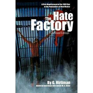 The Hate Factory: A First-Hand Account of the 1980 Riot at the Penitentiary of New Mexico, Paperback - Georgelle Hirliman imagine