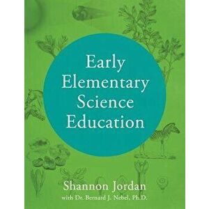 Early Elementary Science Education, Paperback - Shannon Jordan imagine