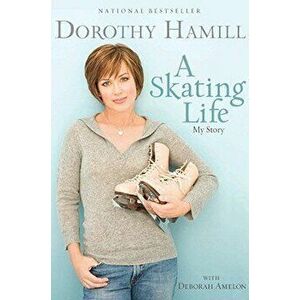 A Skating Life: My Story, Paperback - Dorothy Hamill imagine