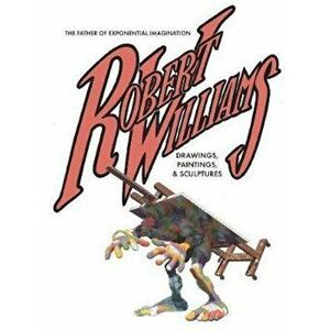 Robert Williams: The Father of Exponential Imagination Drawings, P, Hardcover - Robert Williams imagine