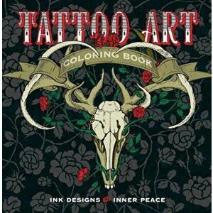 Tattoo Art Coloring Book: Ink Designs for Inner Peace, Paperback - Lark Crafts imagine