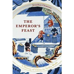Emperor's Feast. 'A tasty portrait of a nation' -Sunday Telegraph, Hardback - Jonathan Clements imagine