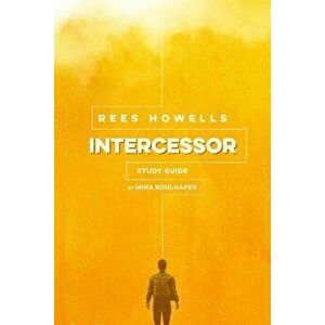 Rees Howells, Intercessor Study Guide, Paperback - Mina Kohlhafer imagine