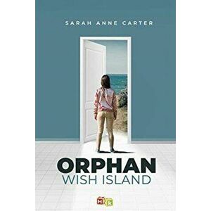 Orphan Wish Island, Hardback - Sarah Anne Carter imagine