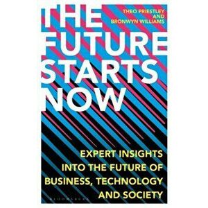 Future Starts Now. Expert Insights into the Future of Business, Technology and Society, Hardback - Bronwyn Williams imagine