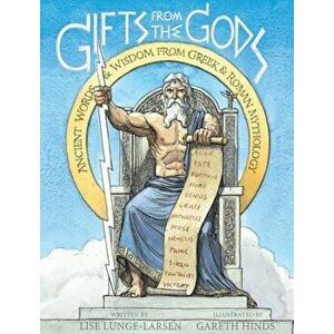 Gifts from the Gods: Ancient Words & Wisdom from Greek & Roman Mythology, Hardcover - Lise Lunge-Larsen imagine
