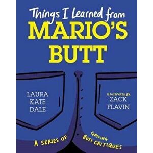 Things I Learned from Mario's Butt, Hardback - Laura Kate Dale imagine