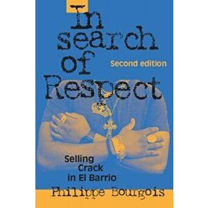 In Search of Respect: Selling Crack in El Barrio, Paperback (2nd Ed.) - Philippe Bourgois imagine