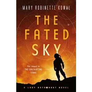 The Fated Sky: A Lady Astronaut Novel, Paperback - Mary Robinette Kowal imagine