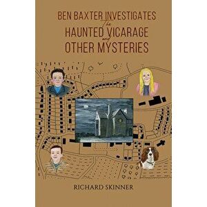 Ben Baxter Investigates the Haunted Vicarage and Other Mysteries, Paperback - Richard Skinner imagine