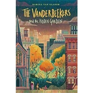 The Vanderbeekers and the Hidden Garden, Hardcover - Karina Yan Glaser imagine