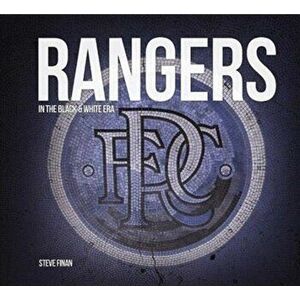 Rangers In The Black & White Era, Hardback - Steve Finan imagine