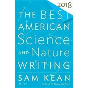 The Best American Science and Nature Writing 2018, Paperback - Sam Kean imagine