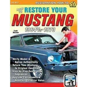 How to Restore Your Mustang 1964 1/2-1973, Paperback - Frank Bohanan imagine