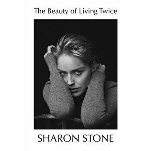 Beauty of Living Twice, Hardback - Sharon Stone imagine