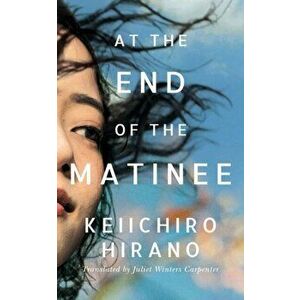 At the End of the Matinee, Hardback - Keiichiro Hirano imagine