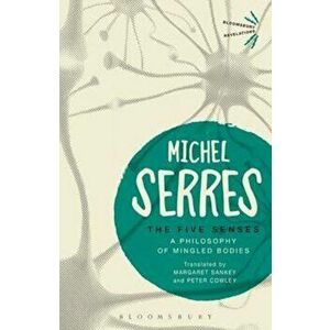 The Five Senses: A Philosophy of Mingled Bodies, Paperback - Michel Serres imagine