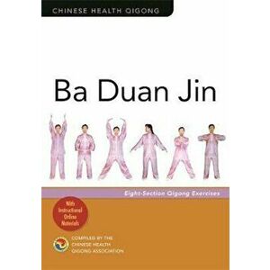Ba Duan Jin: Eight-Section Qigong Exercises, Paperback - Chinese Health Qigong Association imagine