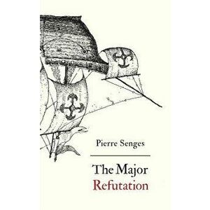 The Major Refutation: English Version of Refutatio Major, Paperback - Pierre Senges imagine