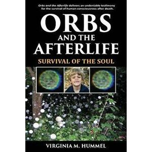Orbs and the Afterlife: Survival of the Soul, Paperback - Virginia Hummel imagine