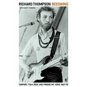 Beeswing. Fairport, Folk Rock and Finding My Voice, 1967-75, Hardback - Richard Thompson imagine