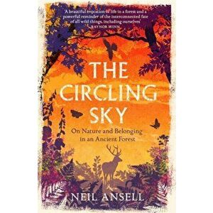 Circling Sky. On Nature and Belonging in an Ancient Forest, Hardback - Neil Ansell imagine