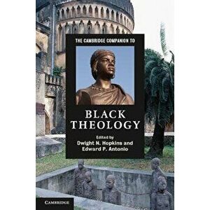The Cambridge Companion to Black Theology, Paperback - Dwight N. Hopkins imagine